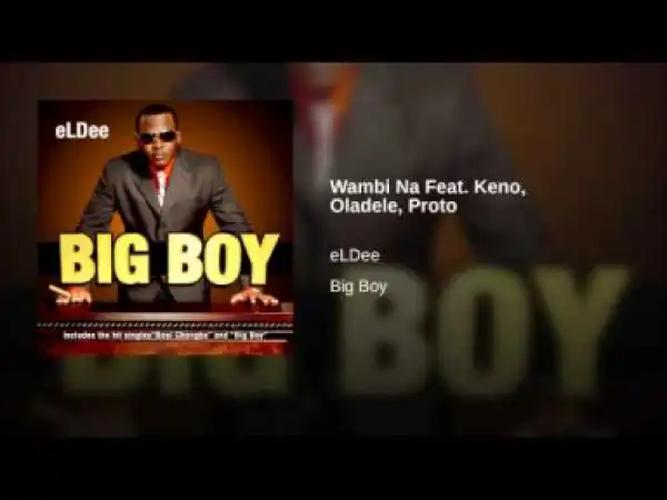 eLDee - Wambi Na Feat. Keno, Oladele, Proto